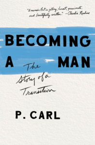 “Becoming A Man: The Story of Transition,” by P. Carl